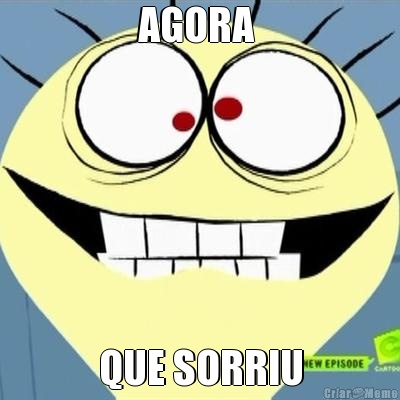 AGORA  QUE SORRIU
