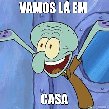 VAMOS L� EM  CASA