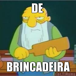DE  BRINCADEIRA