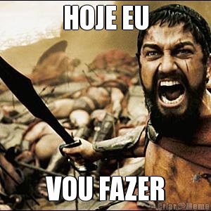 HOJE EU VOU FAZER
