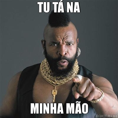 TU T� NA MINHA M�O