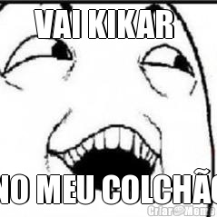 VAI KIKAR  NO MEU COLCH�O