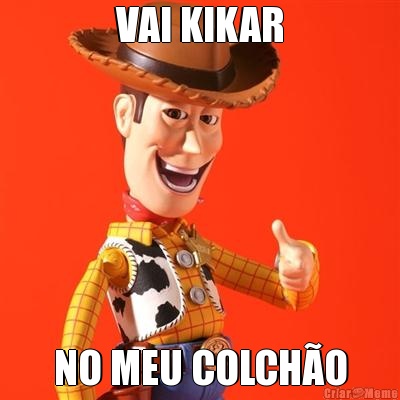 VAI KIKAR NO MEU COLCH�O