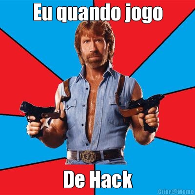 Eu quando jogo De Hack