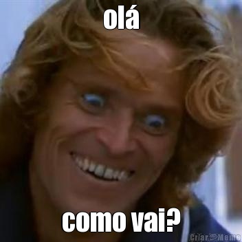 ol� como vai?