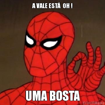 A VALE EST�  OH ! UMA BOSTA