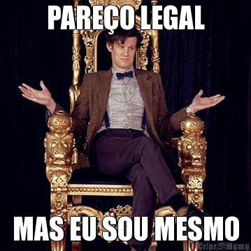 PARE�O LEGAL MAS EU SOU MESMO