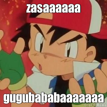 zasaaaaaa gugubababaaaaaaa