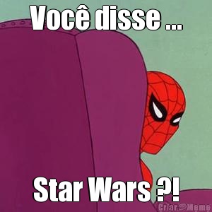 Voc� disse ... Star Wars ?!