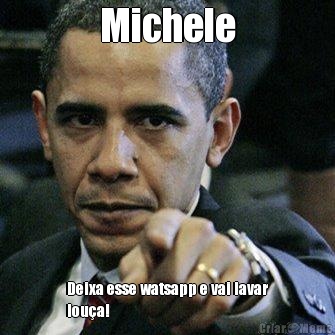 Michele Deixa esse watsapp e vai lavar
lou�a!