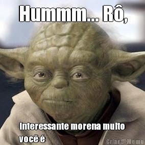Hummm... R�, Interessante morena muito
voc� �