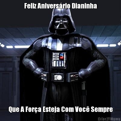 Feliz Anivers�rio Dianinha Que A For�a Esteja Com Voc� Sempre
