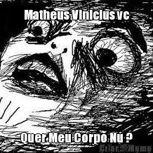 Matheus Vinicius vc Quer Meu Corpo N� ?