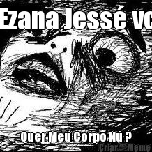 Ezana Jess� vc Quer Meu Corpo N� ?