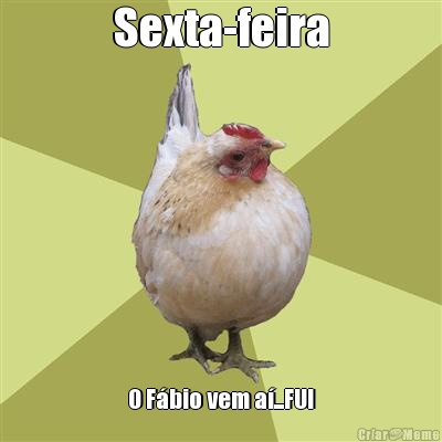 Sexta-feira O F�bio vem a�...FUI