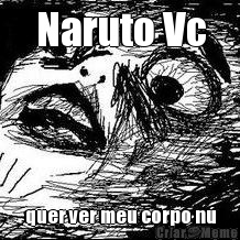 Naruto Vc quer ver meu corpo n�