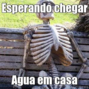 Esperando chegar Agua em casa
