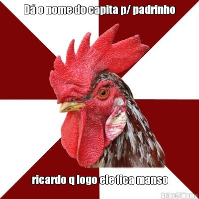 D� o nome do capita p/ padrinho ricardo q logo ele fica manso
