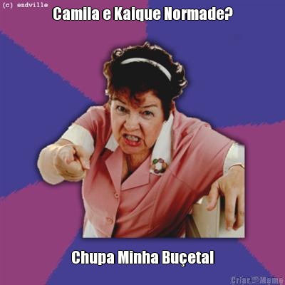 Camila e Kaique Normade? Chupa Minha Bu�eta!