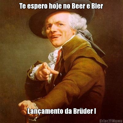 Te espero hoje no Beer e Bier Lan�amento da Br�der !