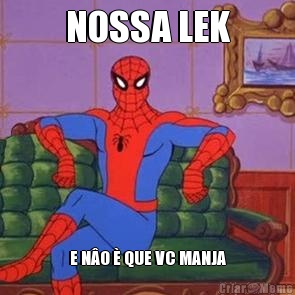 NOSSA LEK E N�O � QUE VC MANJA