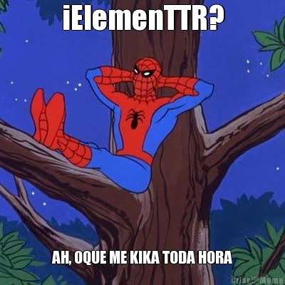 iElemenTTR? AH, OQUE ME KIKA TODA HORA
