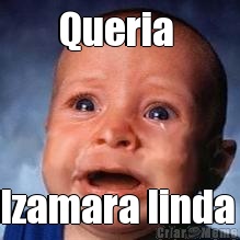 Queria  Izamara linda 