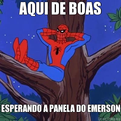 AQUI DE BOAS ESPERANDO A PANELA DO EMERSON
