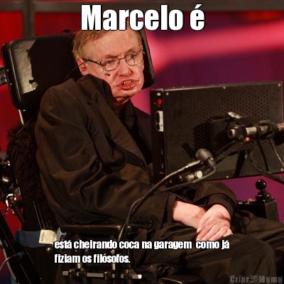 Marcelo � est� cheirando coca na garagem  como j�
fiziam os fil�sofos.