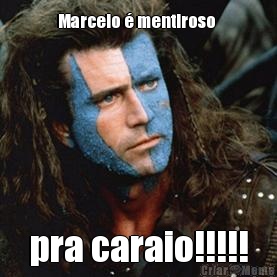  Marcelo � mentiroso   pra caraio!!!!!
