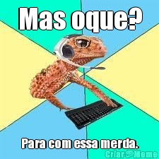 Mas oque? Para com essa merda.