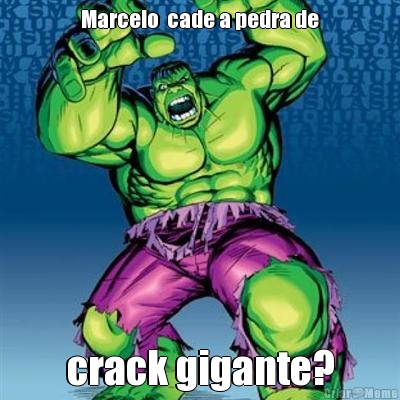 Marcelo  cade a pedra de crack gigante?