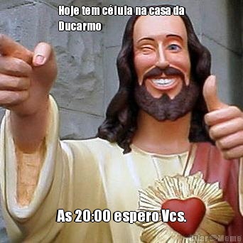 Hoje tem c�lula na casa da
Ducarmo  As 20:00 espero Vcs.