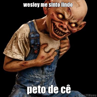 wesley me sinto lindo  peto de c�