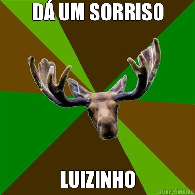 D� UM SORRISO LUIZINHO