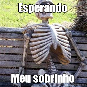 Esperando  Meu sobrinho 
