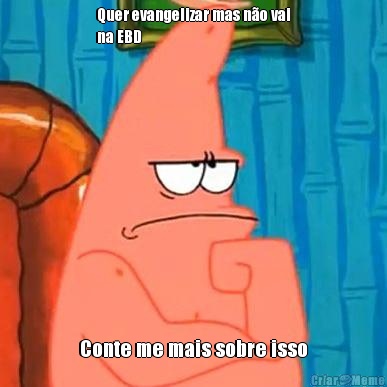 Quer evangelizar mas n�o vai
na EBD Conte me mais sobre isso
