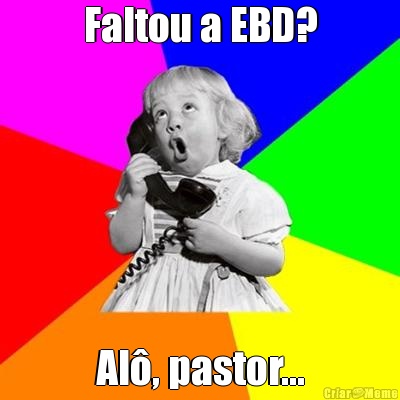 Faltou a EBD? Al�, pastor...