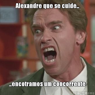 Alexandre que se cuide... ...encotramos um concorrente