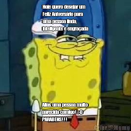Hoje quero desejar um
Feliz Anivers�rio para
uma pessoa linda,
inteligente e engra�ada Ali�s, uma pessoa muito
parecida comigo! :-D 
PARAB�NS!!!