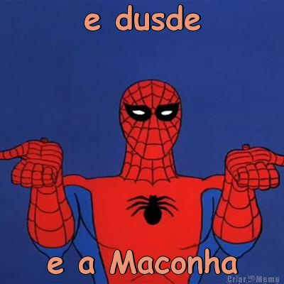 e dusde e a Maconha
