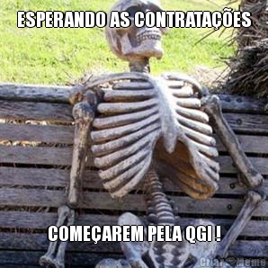 ESPERANDO AS CONTRATA��ES COME�AREM PELA QGI !