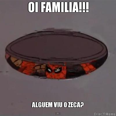 OI FAMILIA!!! ALGUEM VIU O ZECA?