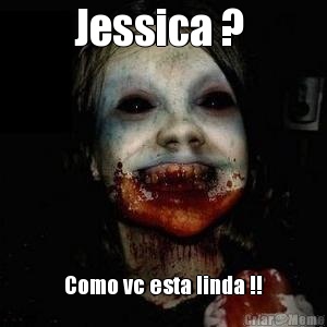 Jessica ?  Como vc esta linda !!