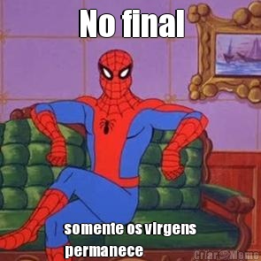 No final somente os virgens
permanece