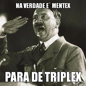 NA VERDADE E` MENTEX PARA DE TRIPLEX