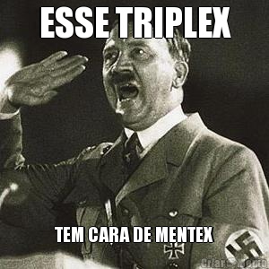 ESSE TRIPLEX TEM CARA DE MENTEX