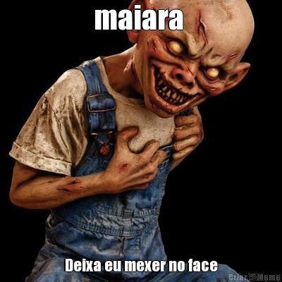 maiara  Deixa eu mexer no face
