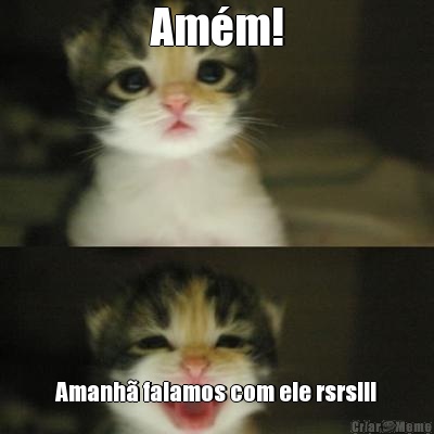 Am�m! Amanh� falamos com ele rsrs!!!