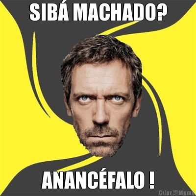 SIB� MACHADO? ANANC�FALO !